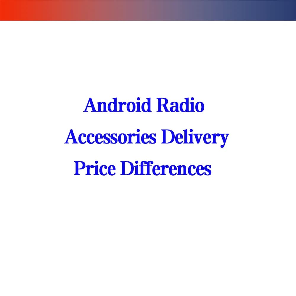 Accessoires radio Android : Livraison et différence de prix