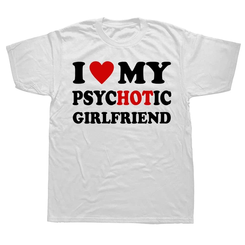 Nouveauté j'aime ma petite amie psychotique t-shirts graphique coton Streetwear à manches courtes ca
