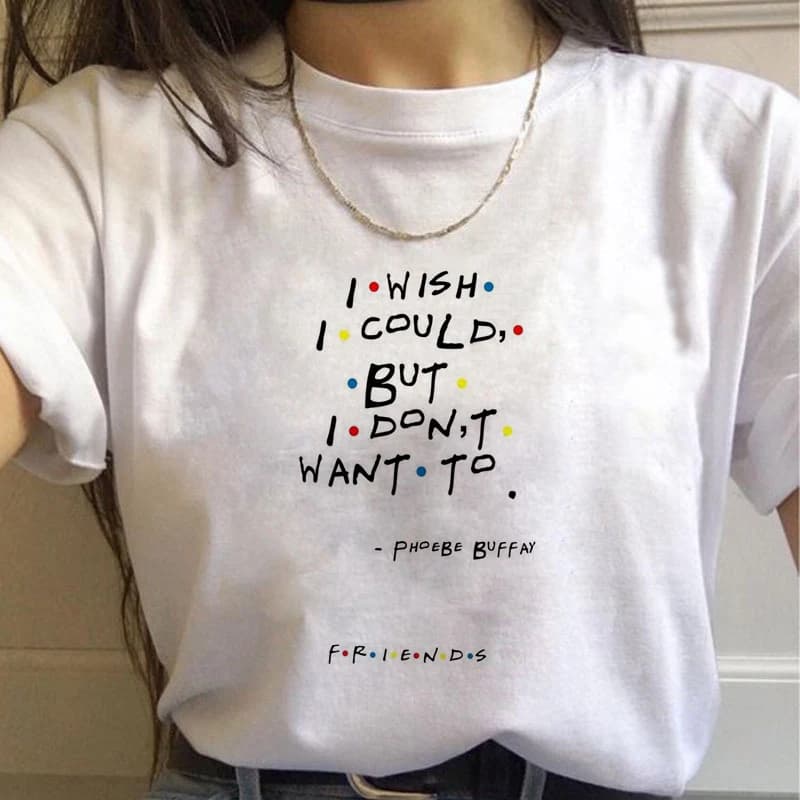 T-shirt avec citation de l'émission télévisée Friends, « Je voudrais pouvoir, mais je ne veux pas »,