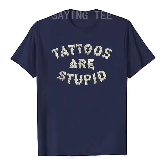 Les tatouages sont stupides T-shirt humoristique