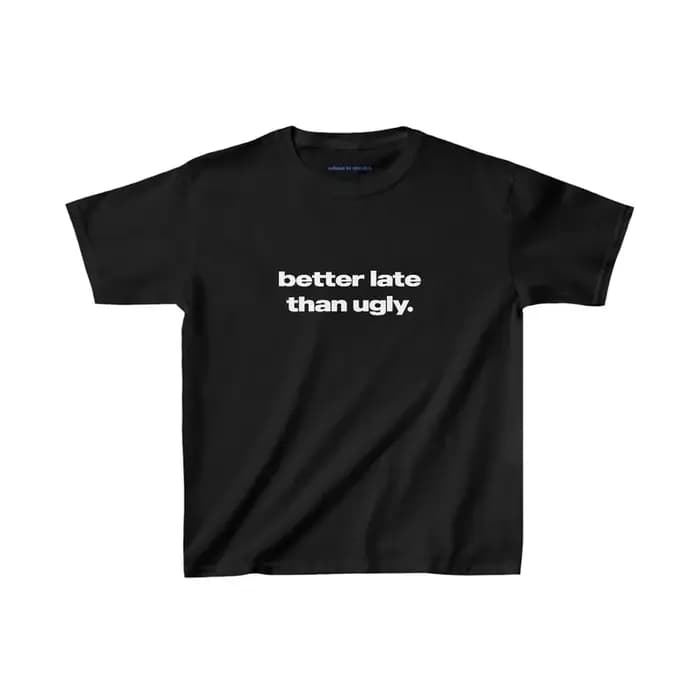 T-shirt Better Late Than Ugly en coton épais pour femmes et hommes