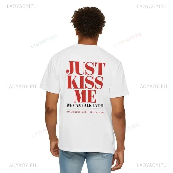 Juste baiser-moi, nous pouvons parler plus tard drôle citation romantique graphique t-shirts mignon cadeau de relation de saint valentin femme homme coton t-shirt