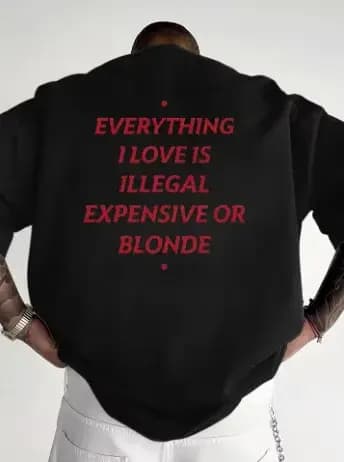T-shirt unisexe avec slogan amusant, Everything I Love Is Illegal Expensive or Blonde, Streetwear, col rond