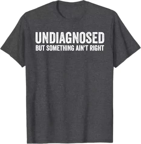 Indiagnostic mais quelque chose n'est pas raison T-Shirt drôle lettres imprimées sarcastique disant