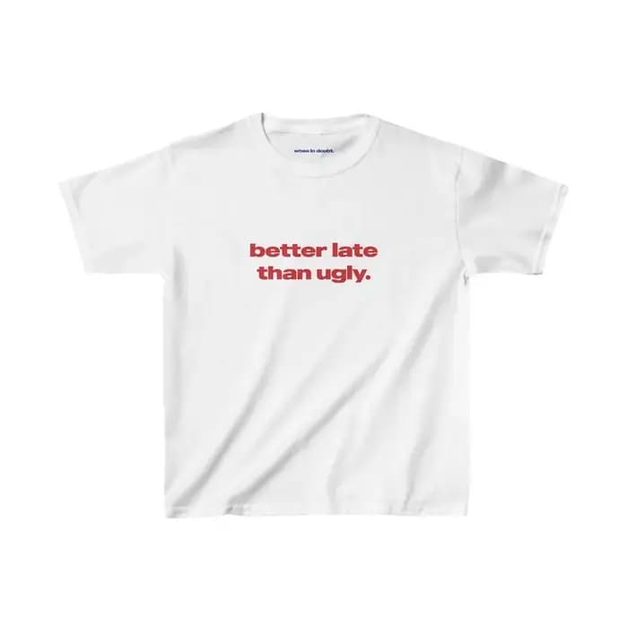 T-shirt Better Late Than Ugly en coton épais pour femmes et hommes, unisexe, Streetwear, avec slogan