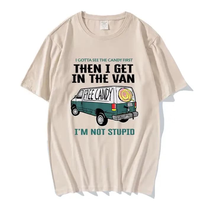 Je veux voir le bonbon d'abord puis j'enuf dans la Van lettre impression t-shirts bonbons gratuits je ne suis pas