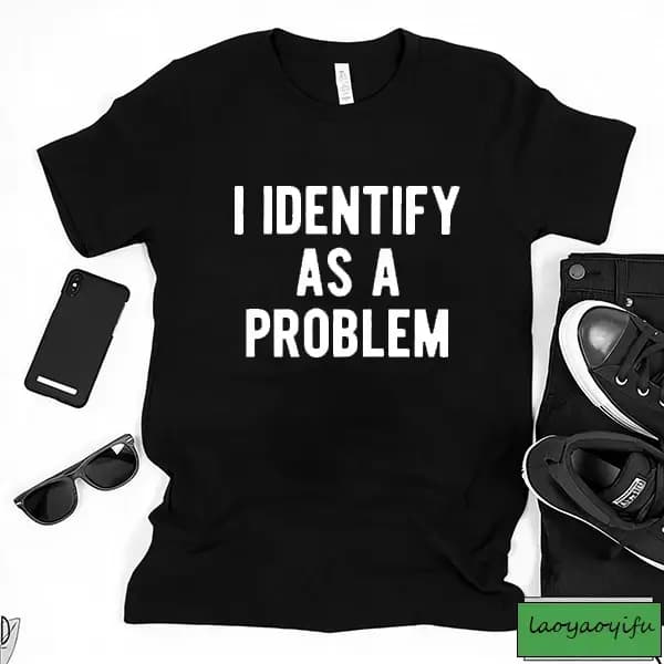 2025 nouveau je identifie comme un problème humour sarcastique anniversaire T-Shirt cadeaux drôles pour hommes DTF imprimé T-Shirts hauts chemise à manches courtes