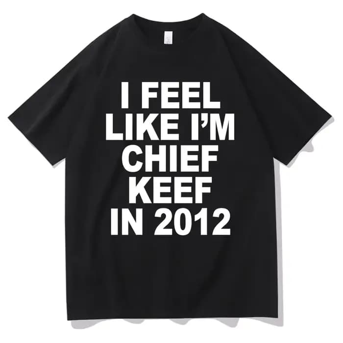 Je me sens comme je suis chef Keef en 2012 T-shirt imprimé graphique drôle Rap Meme
