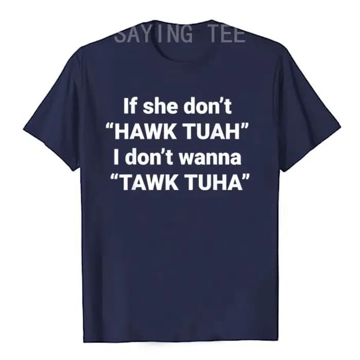 If She Don't Hawk Tuah I Don't Wanna Tawk Tuha T-Shirt