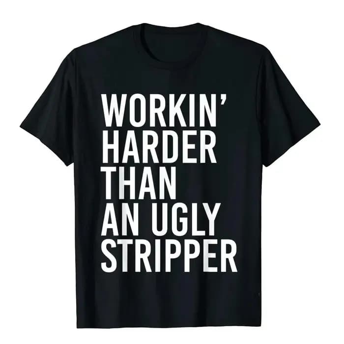 T-shirt drôle pour hommes « Travaillez plus dur que une danseuse de strip-tease»