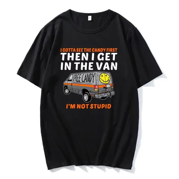 Je veux voir le bonbon d'abord puis j'enuf dans la Van lettre impression t-shirts bonbons gratuits je ne suis pas