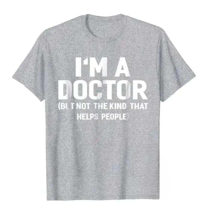 Best-seller d'été, t-shirt drôle « Je suis un médecin (pas de l'type qui aide les gens) »