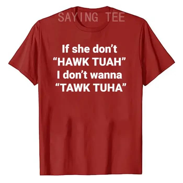 If She Don't Hawk Tuah I Don't Wanna Tawk Tuha T-Shirt