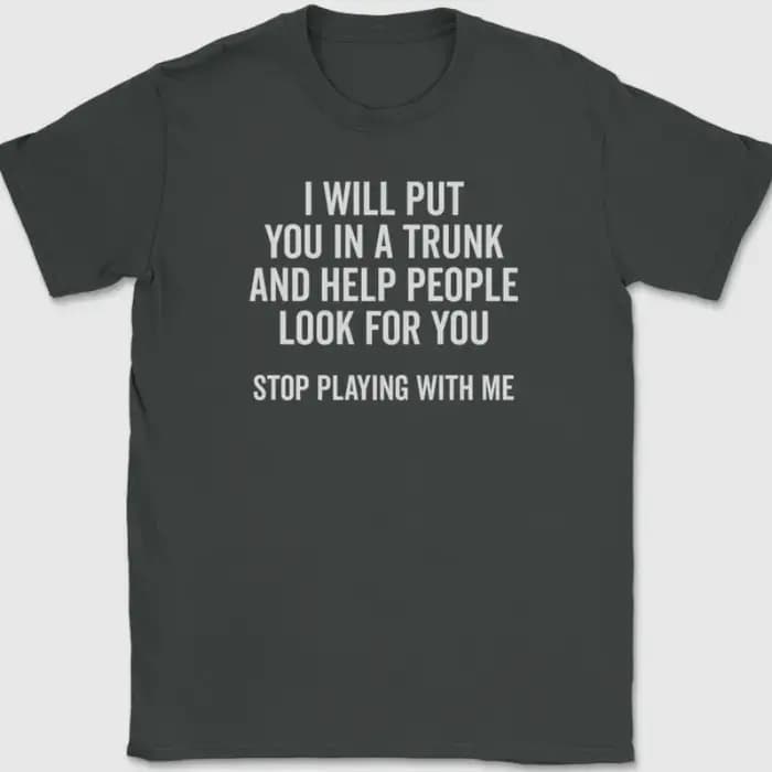 T-shirt pour hommes et femmes, haut d'été humoristique, blague originale, je vais te mettre dans un coffre et aider les gens à te chercher, arrête de plaisanter avec moi