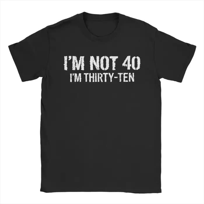 T-shirts drôles pour hommes « Je ne suis pas à quarante ans, je suis trente et dix ans » – T-shirts