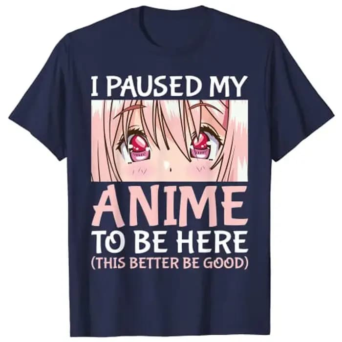 T-Shirt «I pause My Anime To Be Here», Otaku, Anime Merch, cadeau