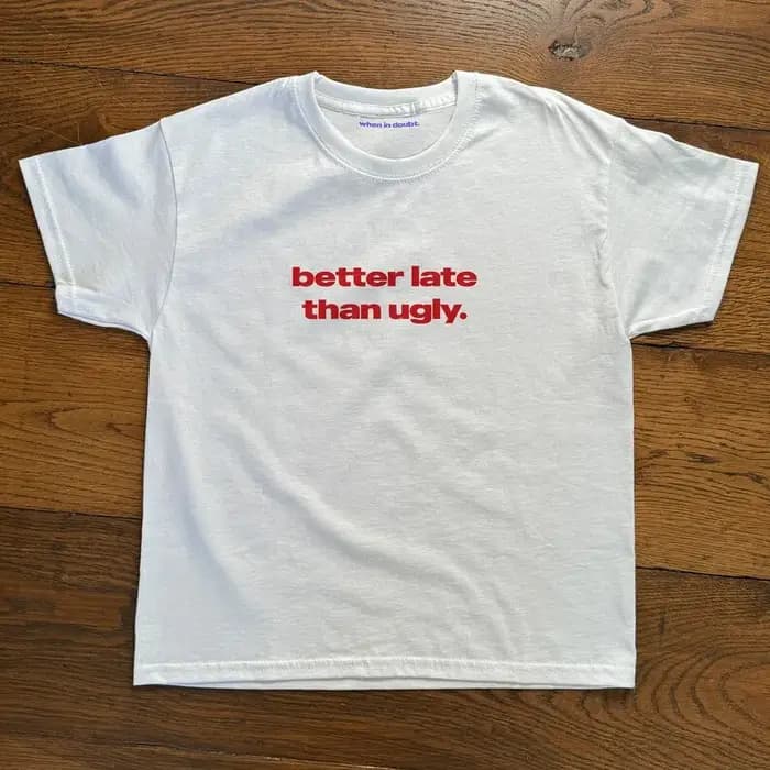 T-shirt Better Late Than Ugly en coton épais pour femmes et hommes