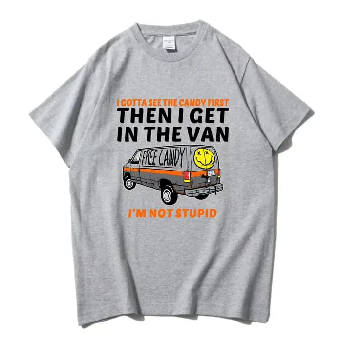 Je veux voir le bonbon d'abord puis j'enuf dans la Van lettre impression t-shirts bonbons gratuits je ne suis pas