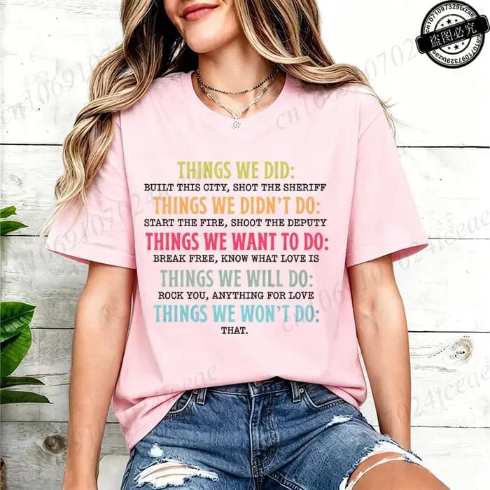 Things We Did Didn't Want Will Won't Do Tee
