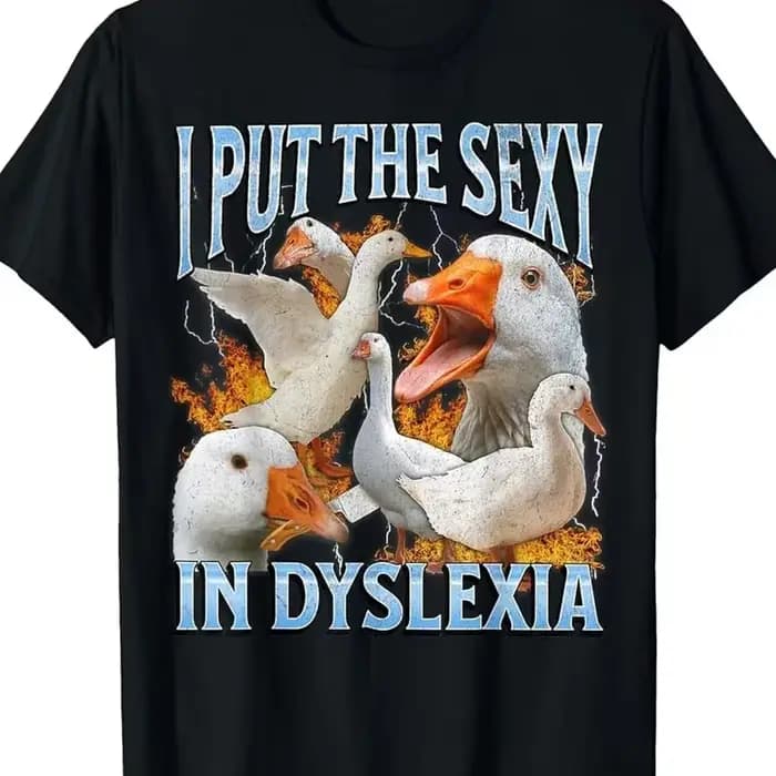 T-shirt Oversize Unisexe avec Impression Graphique Humoristique 'I Put The Sexy in Dyslexia' et 'Funny Goose Meme'