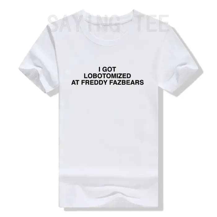 J'ai lobotomisé à Freddy Fazbears T-Shirt mème drôle lettres de personnalité imprimé disant