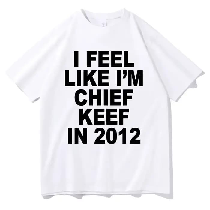 Je me sens comme je suis chef Keef en 2012 T-shirt imprimé graphique drôle Rap Meme