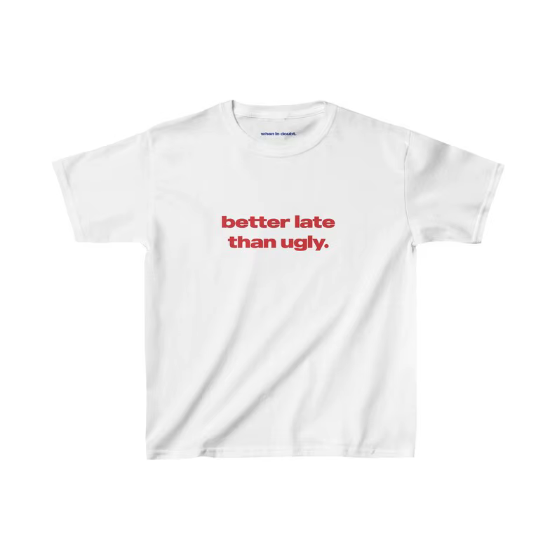 T-shirt Better Late Than Ugly en coton épais pour femmes et hommes, unisexe, Streetwear, avec slogan